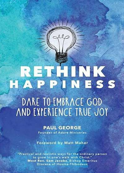 Rethink Happiness: Dare to Embrace God and Experience True Joy, Paperback