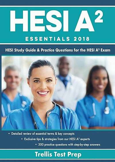 Hesi A2 Essentials 2018: Hesi Study Guide & Practice Questions for the Hesi A2 Exam, Paperback