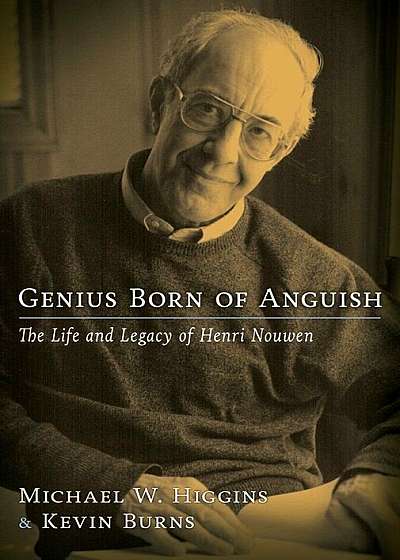 Genius Born of Anguish: The Life & Legacy of Henri Nouwen, Paperback