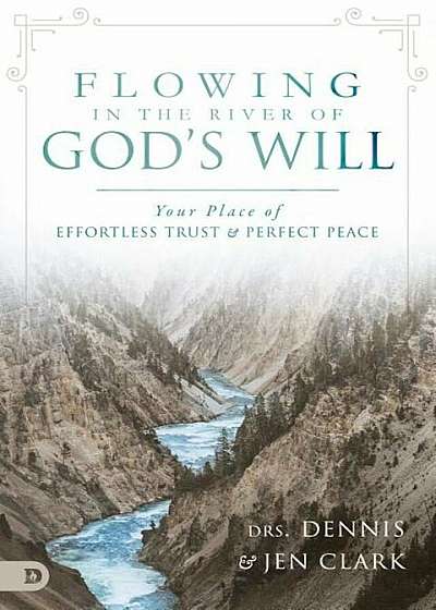 The River of God's Will: Your Place of Effortless Trust and Perfect Peace, Paperback