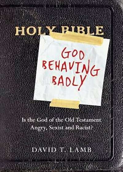 God Behaving Badly: Is the God of the Old Testament Angry, Sexist and Racist', Paperback