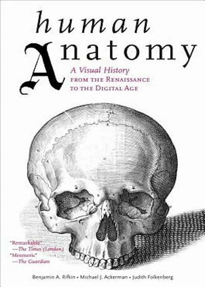 Human Anatomy: A Visual History from the Renaissance to the Digital Age, Paperback