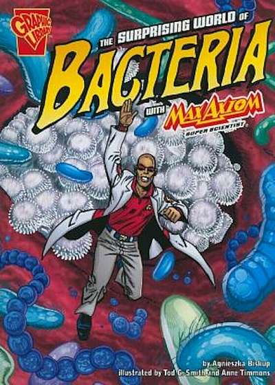 The Surprising World of Bacteria with Max Axiom, Super Scientist, Paperback