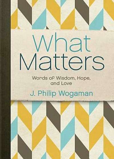 What Matters: Words of Wisdom, Hope, and Love, Hardcover