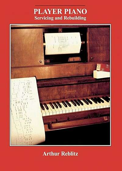 Player Piano: Servicing and Rebuilding, Paperback