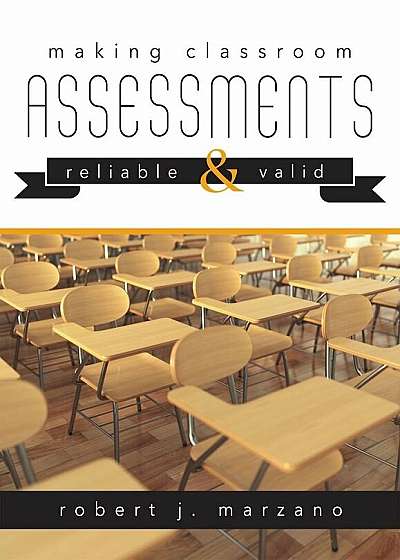 Making Classroom Assessments Reliable and Valid: How to Assess Student Learning, Paperback
