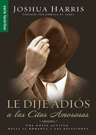 Le Dije Adios a Las Citas Amorosas = I Kissed Dating Goodbye, Paperback