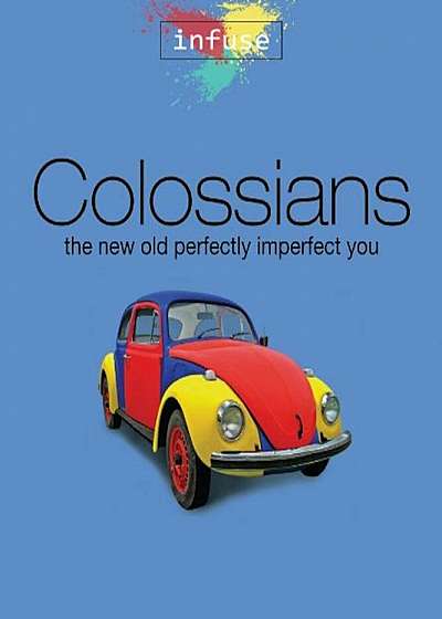 Colossians: The New Old Perfectly Imperfect You, Paperback