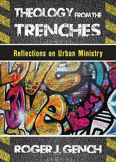 Theology from the Trenches: Reflections on Urban Ministry, Paperback