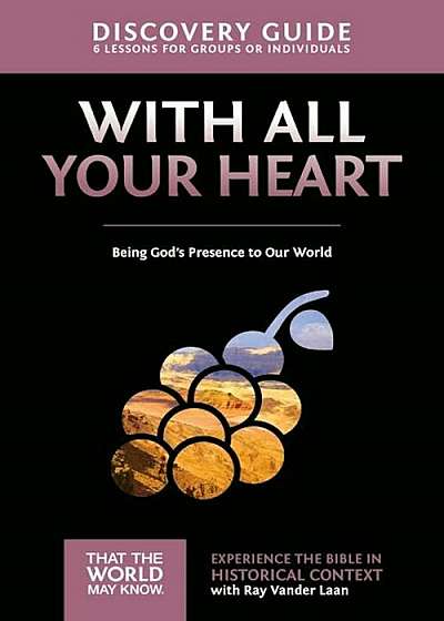 With All Your Heart Discovery Guide: Being God's Presence to Our World, Paperback