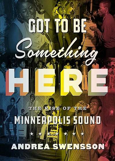 Got to Be Something Here: The Rise of the Minneapolis Sound, Hardcover