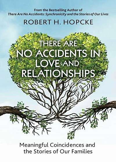 There Are No Accidents in Love and Relationships: Meaningful Coincidences and the Stories of Our Families, Paperback