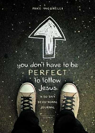 You Don't Have to Be Perfect to Follow Jesus: A 30-Day Devotional Journal, Paperback