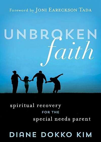 Unbroken Faith: Spiritual Recovery for the Special Needs Parent, Paperback