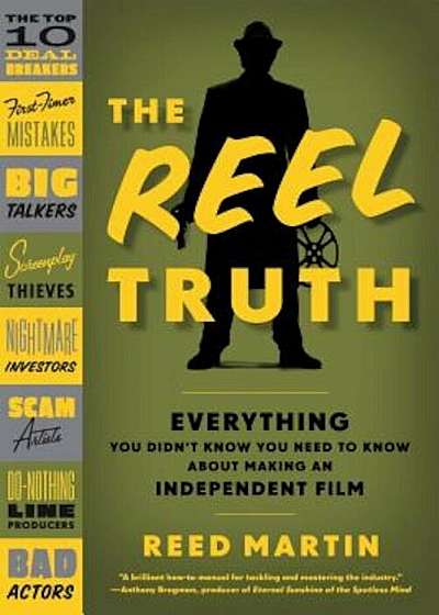 The Reel Truth: Everything You Didn't Know You Need to Know about Making an Independent Film, Paperback