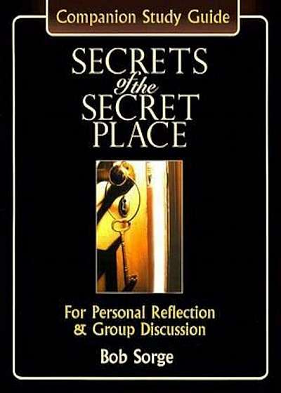 Secrets of the Secret Place: Companion Study Guide for Personal Reflection & Group Discussion, Paperback