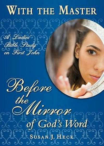 With the Master: Before the Mirror of God's Word, Paperback