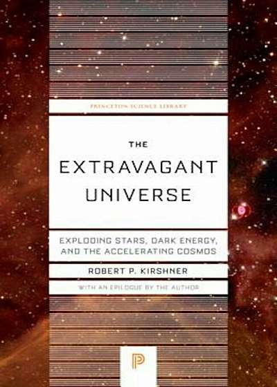 The Extravagant Universe: Exploding Stars, Dark Energy, and the Accelerating Cosmos, Paperback