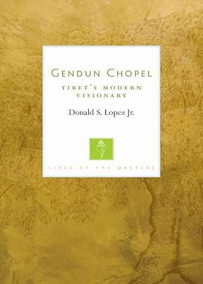 Gendun Chopel: Tibet's Modern Visionary, Paperback