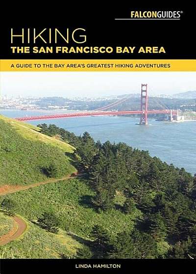 Hiking the San Francisco Bay Area: A Guide to the Bay Area's Greatest Hiking Adventures, Paperback