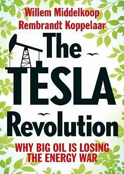 The Tesla Revolution: Why Big Oil Has Lost the Energy War, Paperback