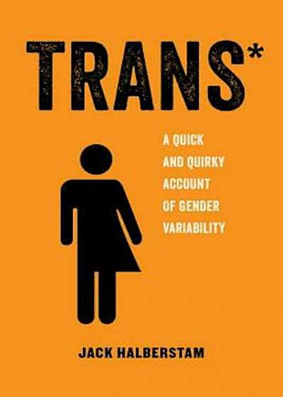 Trans: A Quick and Quirky Account of Gender Variability, Paperback