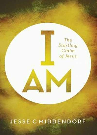 I Am: The Startling Claim of Jesus, Paperback