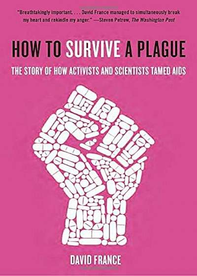 How to Survive a Plague: The Story of How Activists and Scientists Tamed AIDS, Paperback