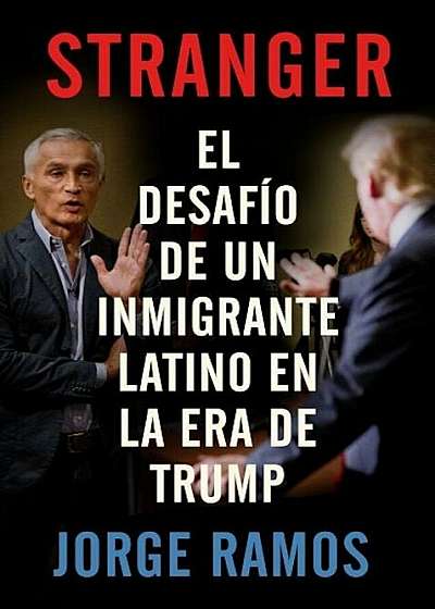 Stranger (En Espanol): El Desafio de Un Inmigrante Latino En La Era de Trump, Paperback