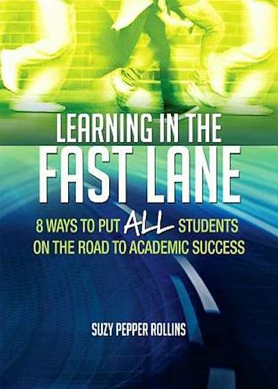 Learning in the Fast Lane: 8 Ways to Put All Students on the Road to Academic Success, Paperback