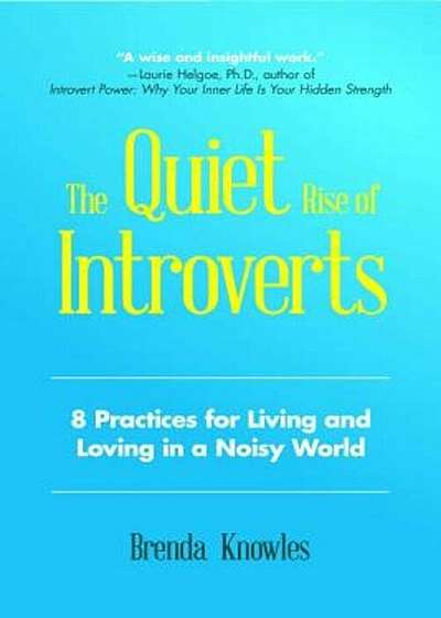 The Quiet Rise of Introverts: 8 Practices for Living and Loving in a Noisy World, Paperback