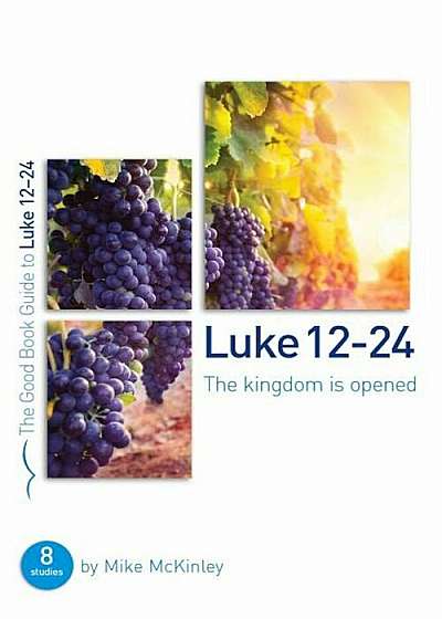 Luke 12-24: The Kingdom Is Opened, Paperback