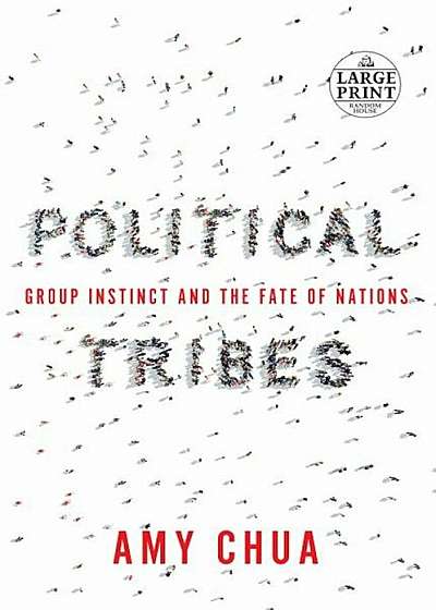 Political Tribes: Group Instinct and the Fate of Nations, Paperback