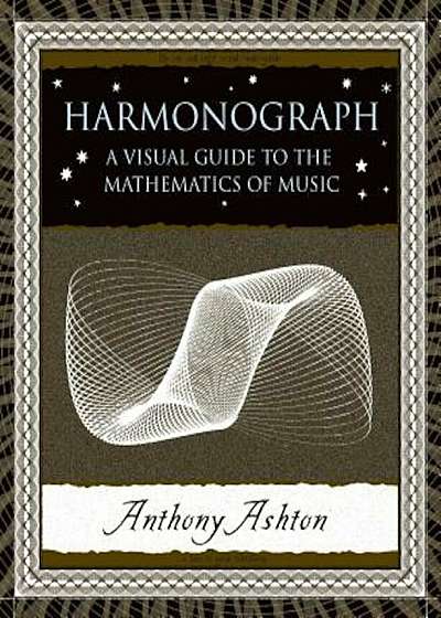 Harmonograph: A Visual Guide to the Mathematics of Music, Hardcover