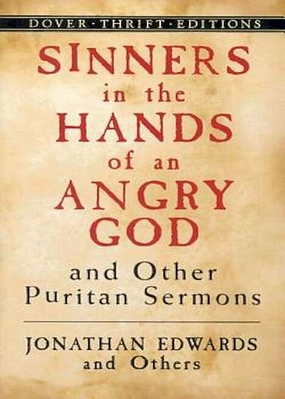 Sinners in the Hands of an Angry God and Other Puritan Sermons, Paperback