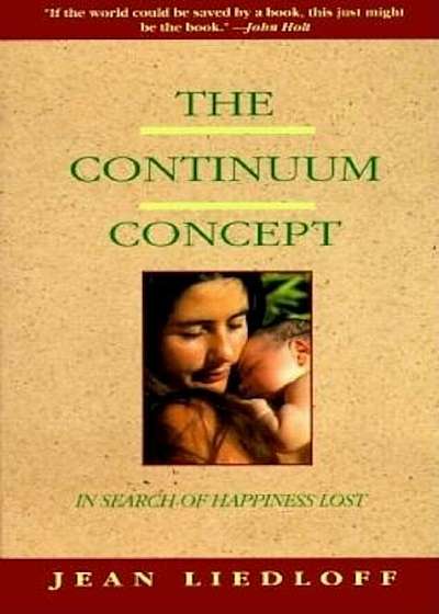 The Continuum Concept: In Search of Happiness Lost, Paperback