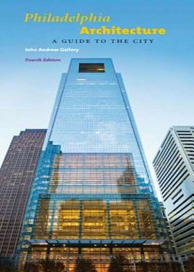 Philadelphia Architecture: A Guide to the City, Fourth Edition, Paperback