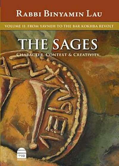 The Sages: Character, Context & Creativity, Volume 2: From Yavneh to the Bar Kokhba Revolt, Hardcover
