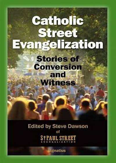 Catholic Street Evangelization: Stories of Conversion and Witness, Paperback