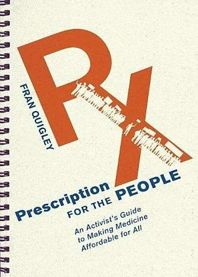 Prescription for the People: An Activist's Guide to Making Medicine Affordable for All, Paperback