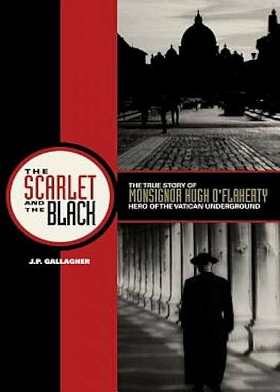 The Scarlet and the Black: The True Story of Monsignor Hugh O'Flaherty, Hero of the Vatican Underground, Paperback