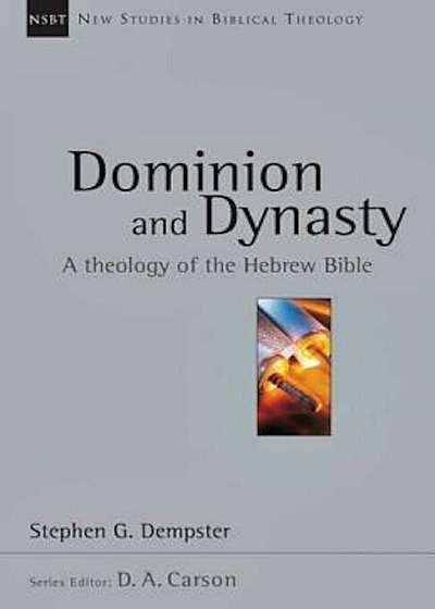 Dominion and Dynasty: A Theology of the Hebrew Bible, Paperback