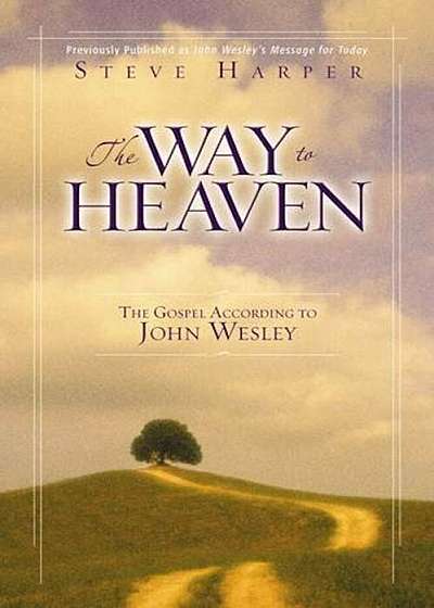 The Way to Heaven: The Gospel According to John Wesley, Paperback
