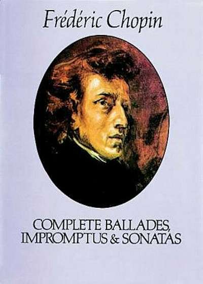 Complete Ballades, Impromptus and Sonatas, Paperback