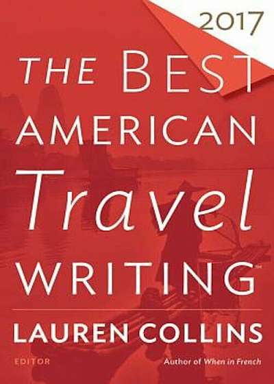 The Best American Travel Writing 2017, Paperback
