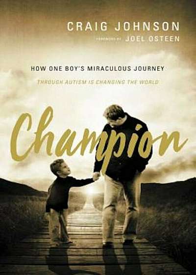 Champion: How One Boy's Miraculous Journey Through Autism Is Changing the World, Paperback
