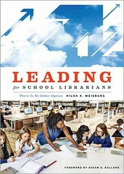 Leading for School Librarians: There Is No Other Option, Paperback
