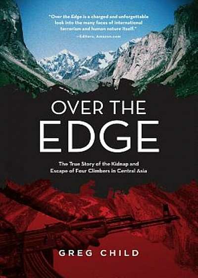 Over the Edge: The True Story of the Kidnap and Escape of Four Climbers in Central Asia, Paperback