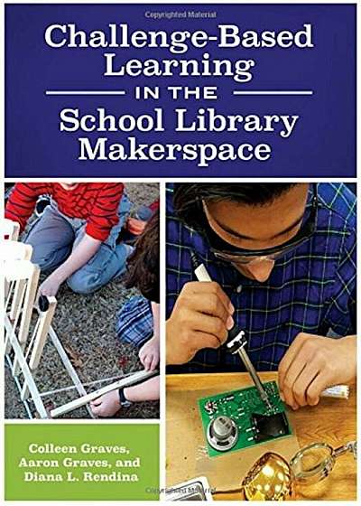Challenge-Based Learning in the School Library Makerspace, Paperback