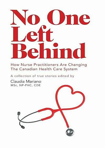 No One Left Behind: How Nurse Practitioners Are Changing the Canadian Health Care System, Paperback